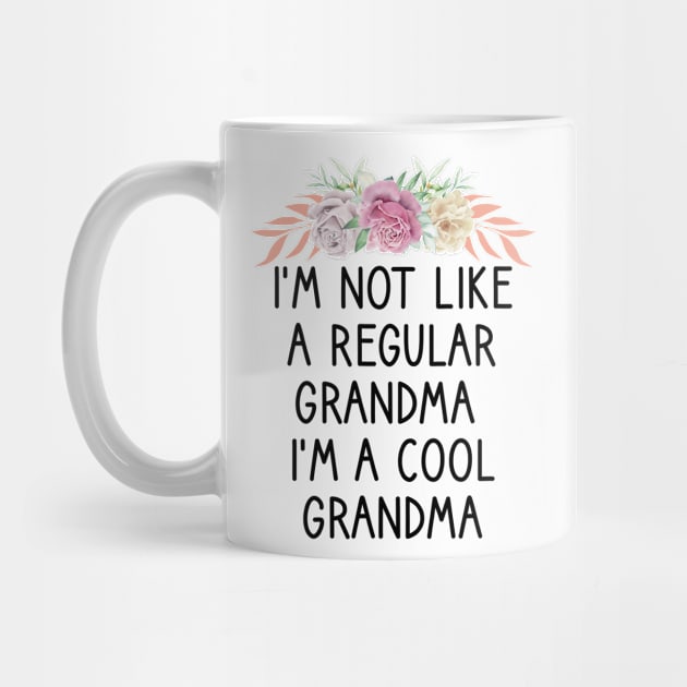 I'm Not Like A Regular Grandma I'm A Cool Grandma by First look
